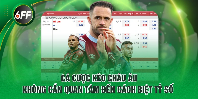 Cá cược Kèo Châu Âu không cần quan tâm đến cách biệt tỷ số 