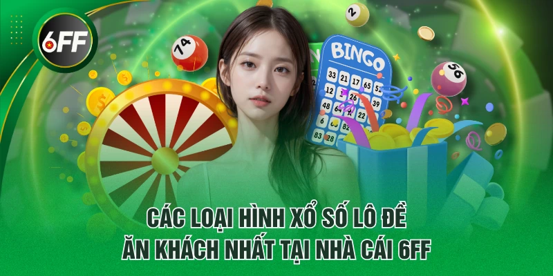 Các loại hình xổ số lô đề ăn khách nhất tại nhà cái 6FF