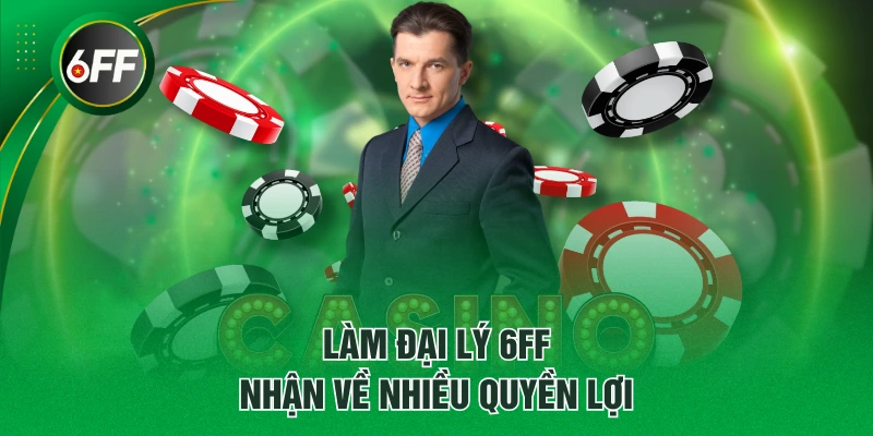 Làm đại lý 6FF nhận về nhiều quyền lợi