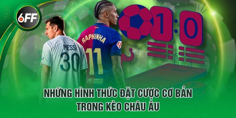 Những hình thức đặt cược cơ bản trong Kèo Châu Âu