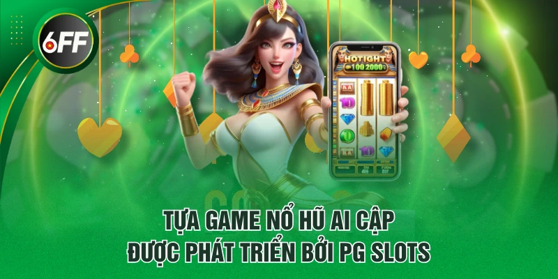 Tựa game Nổ Hũ Ai Cập được phát triển bởi PG Slots